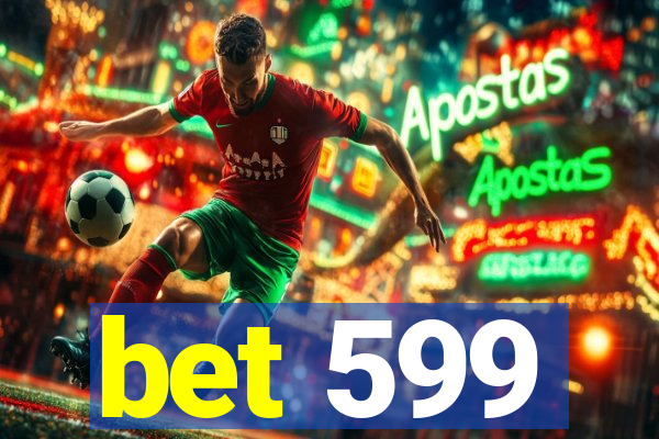 bet 599